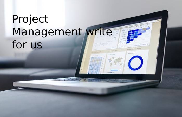 Project Management Write for Us- Project Management Topics